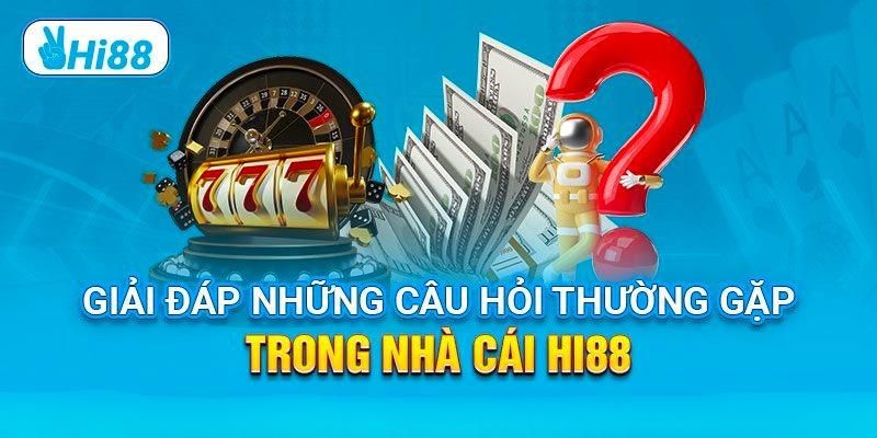 Câu Hỏi Thường Gặp Hi88 - Giải Đáp Các Tin Đồn Nhanh Nhất 1 Khái quát về nhà cái Hi88