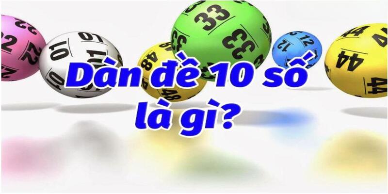 10+ cách tạo dàn đề 10 số đơn giản mà hiệu quả từ cao thủ 1 Khái niệm chính xác nhất về dàn đề 10 số dành cho tân binh