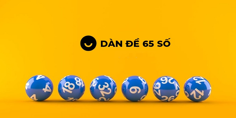 Dàn Đề 65 Số - Chia Sẻ Cách Tạo Bộ 65 Số Siêu Đơn Giản 1 Ưu điểm vượt trội nếu bet thủ sử dụng dàn đề 65 số