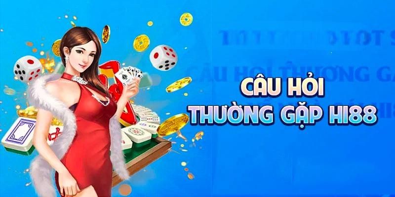 Câu Hỏi Thường Gặp Hi88 - Giải Đáp Các Tin Đồn Nhanh Nhất 2 Những câu hỏi thường gặp về vấn đề giao dịch tại Hi88
