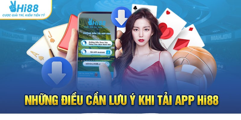 Tải App Hi88 - Thiên đường mở ra trước mắt cược thủ 4 Cần lưu ý gì khi tải app Hi88