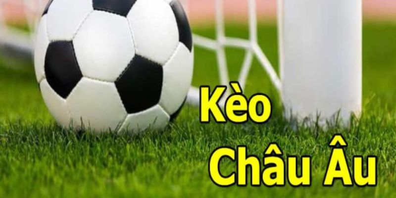 Kèo Châu Âu - Tìm Hiểu Và Cách Đọc Kèo Hiệu Quả 1 Giới thiệu qua về kèo châu Âu