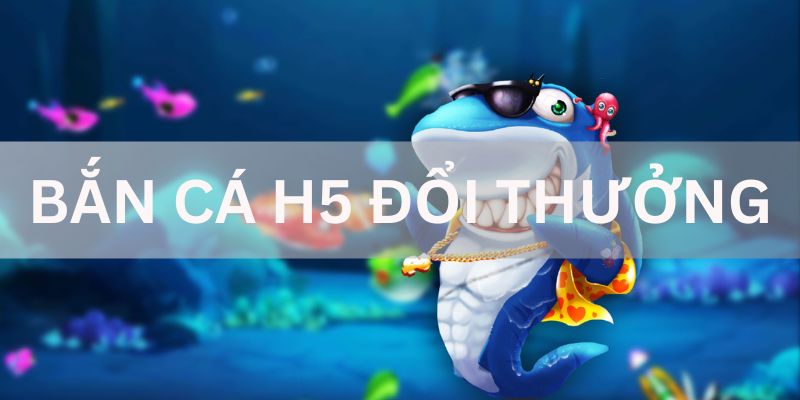 Bắn Cá H5 - Khám Phá Đại Dương Hấp Dẫn Săn Tiền Khủng 2 Lý do trò chơi bắn cá H5 được nhiều người yêu thích